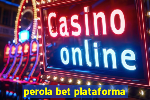 perola bet plataforma